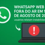 🚨 WhatsApp Web fora do ar em 13 de agosto de 2025: Usuários relatam instabilidade